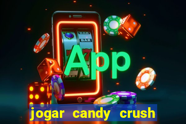 jogar candy crush e ganhar dinheiro